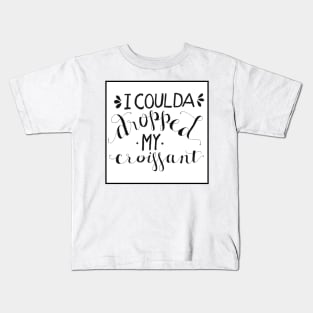 I Coulda Dropped My Croissant - Black and White Kids T-Shirt